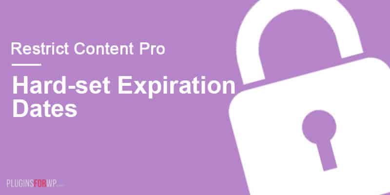 Restrict Content Pro – Hard-set Expiration Dates 1.1.4