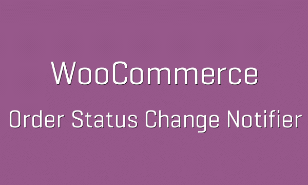 WooCommerce Order Status Change Notifier